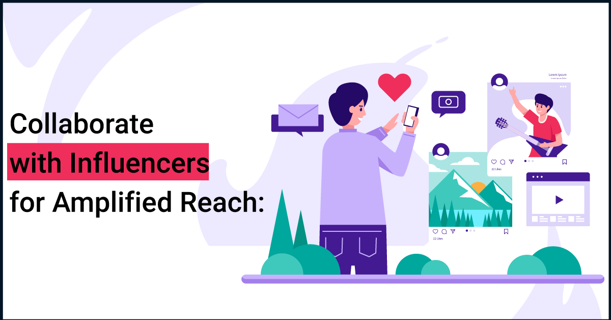 Collaborate with Influencers for Amplified Reach