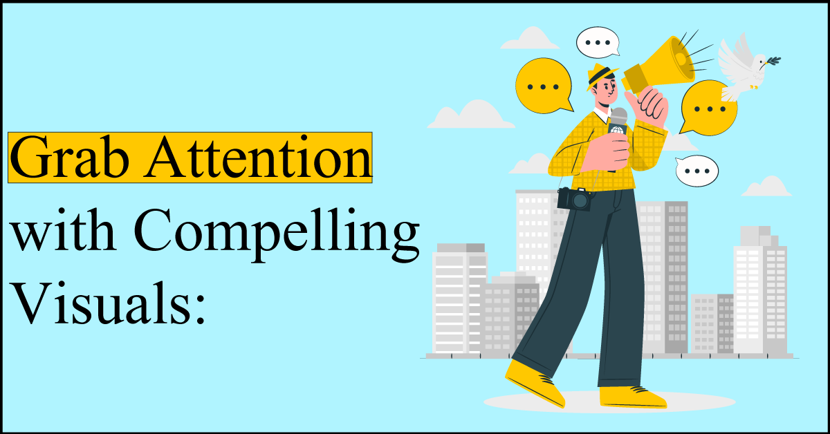 Grab Attention with Compelling Visuals
