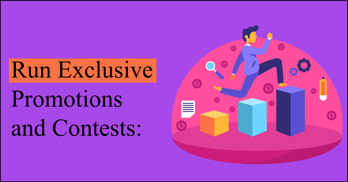 Run Exclusive Promotions and Contests