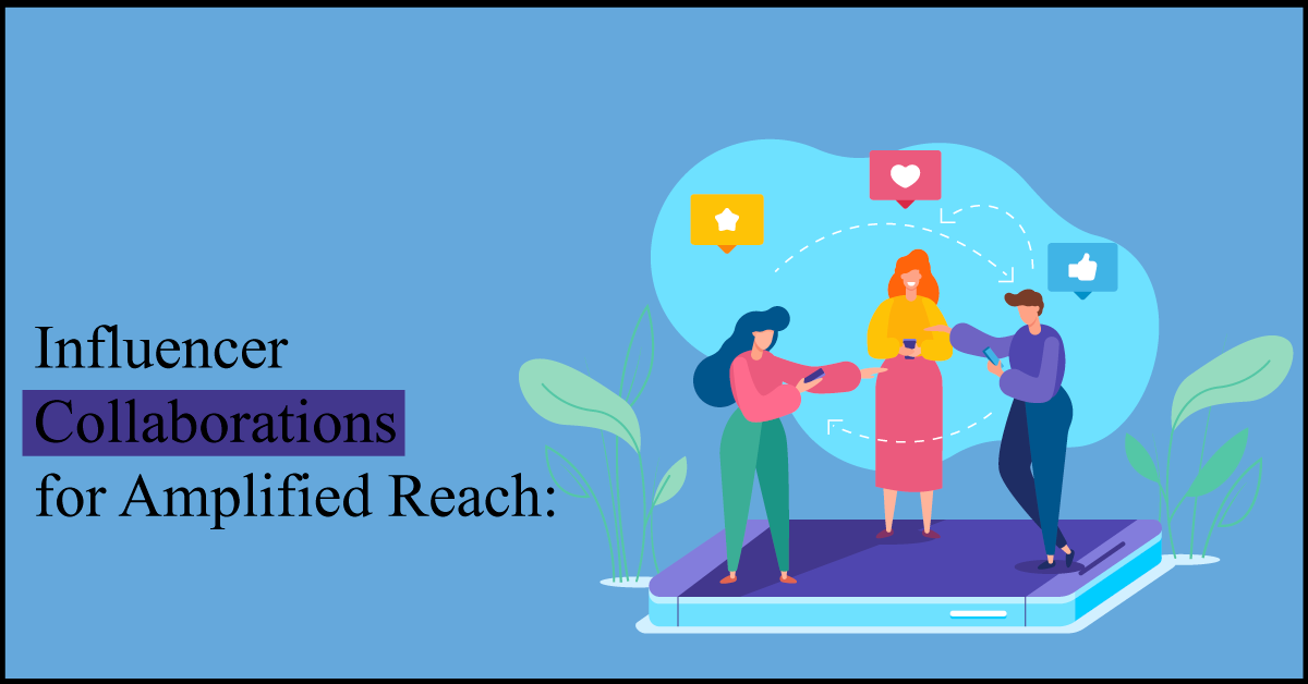 Influencer Collaborations for Amplified Reach on instagram